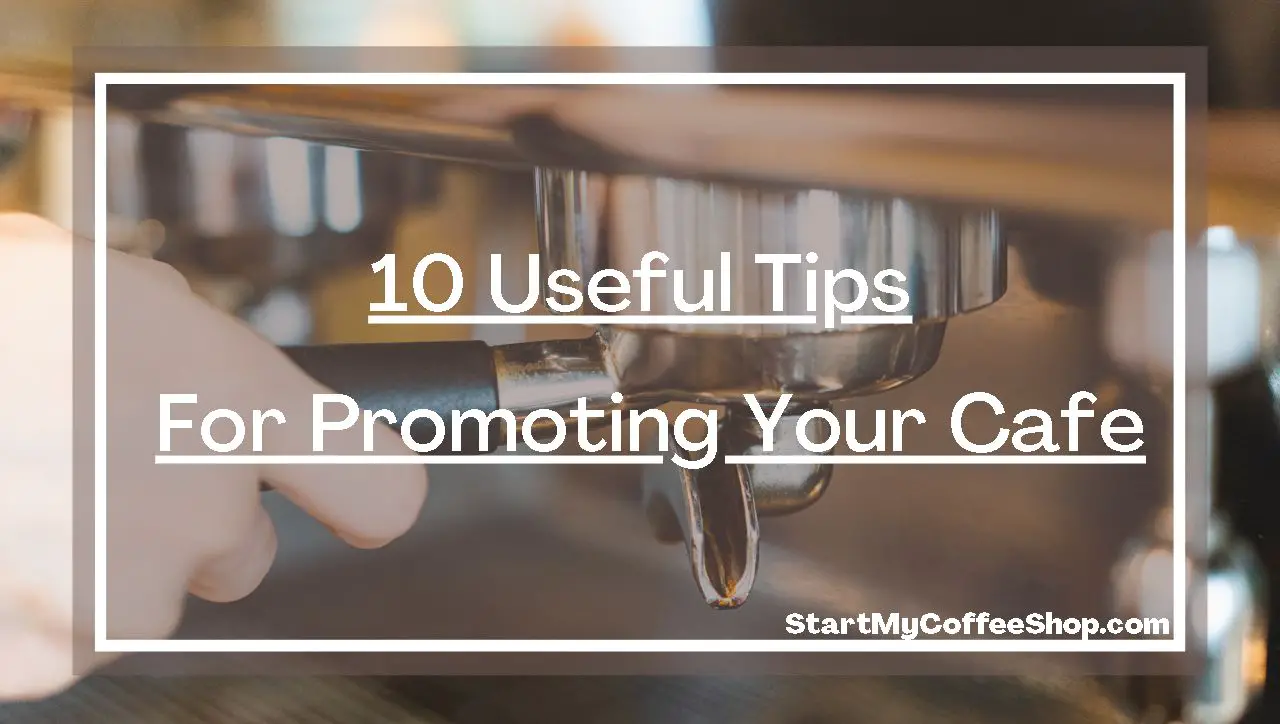 10 Useful Tips for Promoting Your Cafe