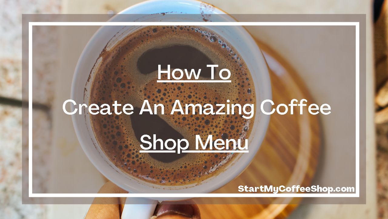 HOW TO CREATE AN AMAZING COFFEE SHOP MENU