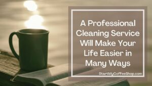 Good and Bad of Using a Cleaning Service for Your Coffee Shop
