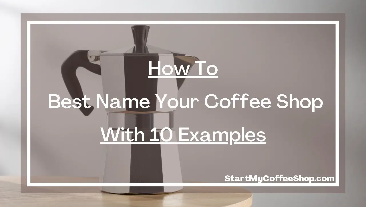 How To Best Name Your Coffee Shop With 10 Examples