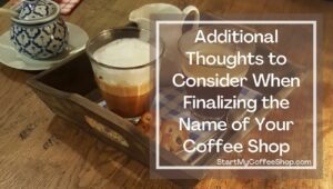 How to Best Name Your Coffee Shop with 10 Name Examples. 
