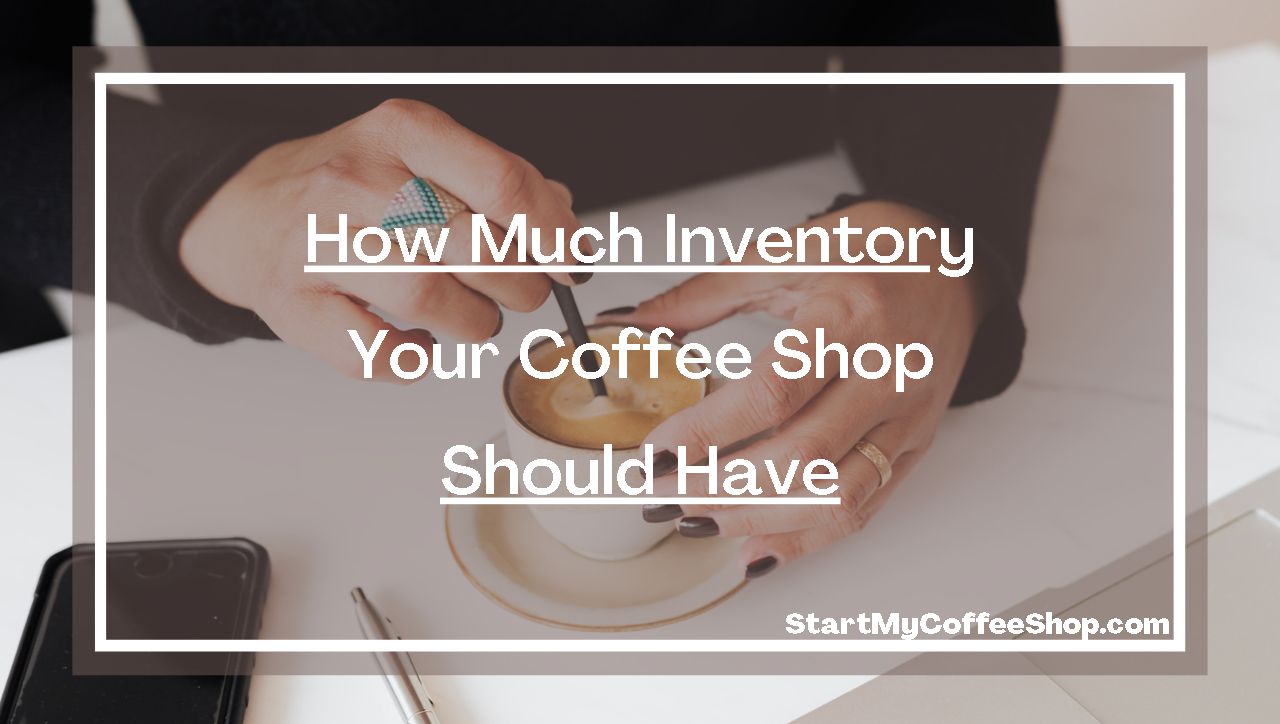How much inventory your coffee shop should have.