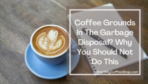 Coffee Grounds
 In The Garbage Disposal?