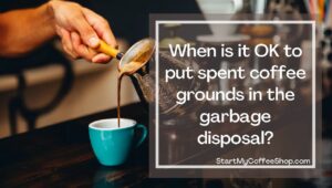 Coffee Grounds
 In The Garbage Disposal?