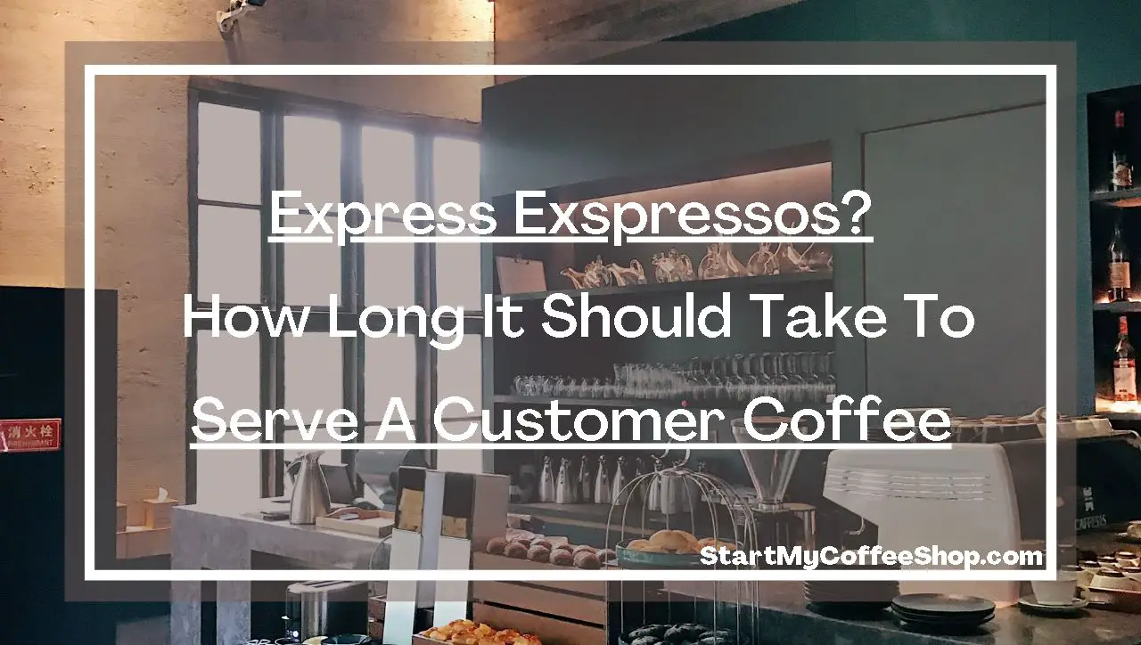 Express Espressos? How Long It Should Take to Serve a Customer Coffee