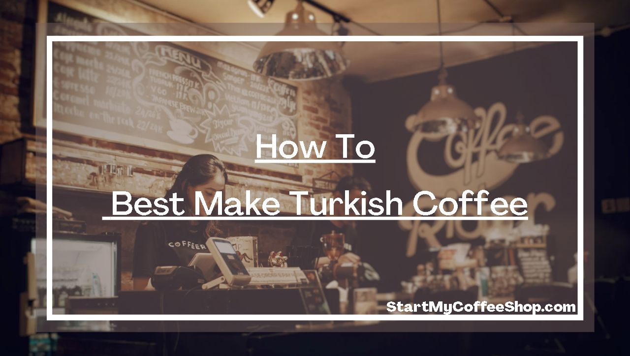 How to Best Make Turkish Coffee