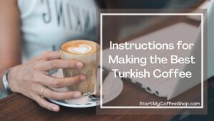 How to Best Make Turkish Coffee
