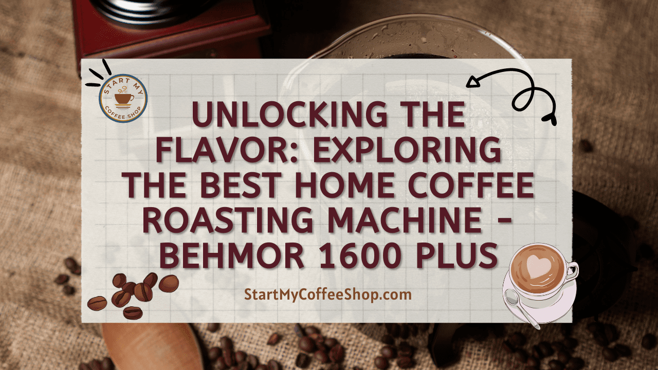 Unlocking the Flavor: Exploring the Best Home Coffee Roasting Machine - Behmor 1600 Plus