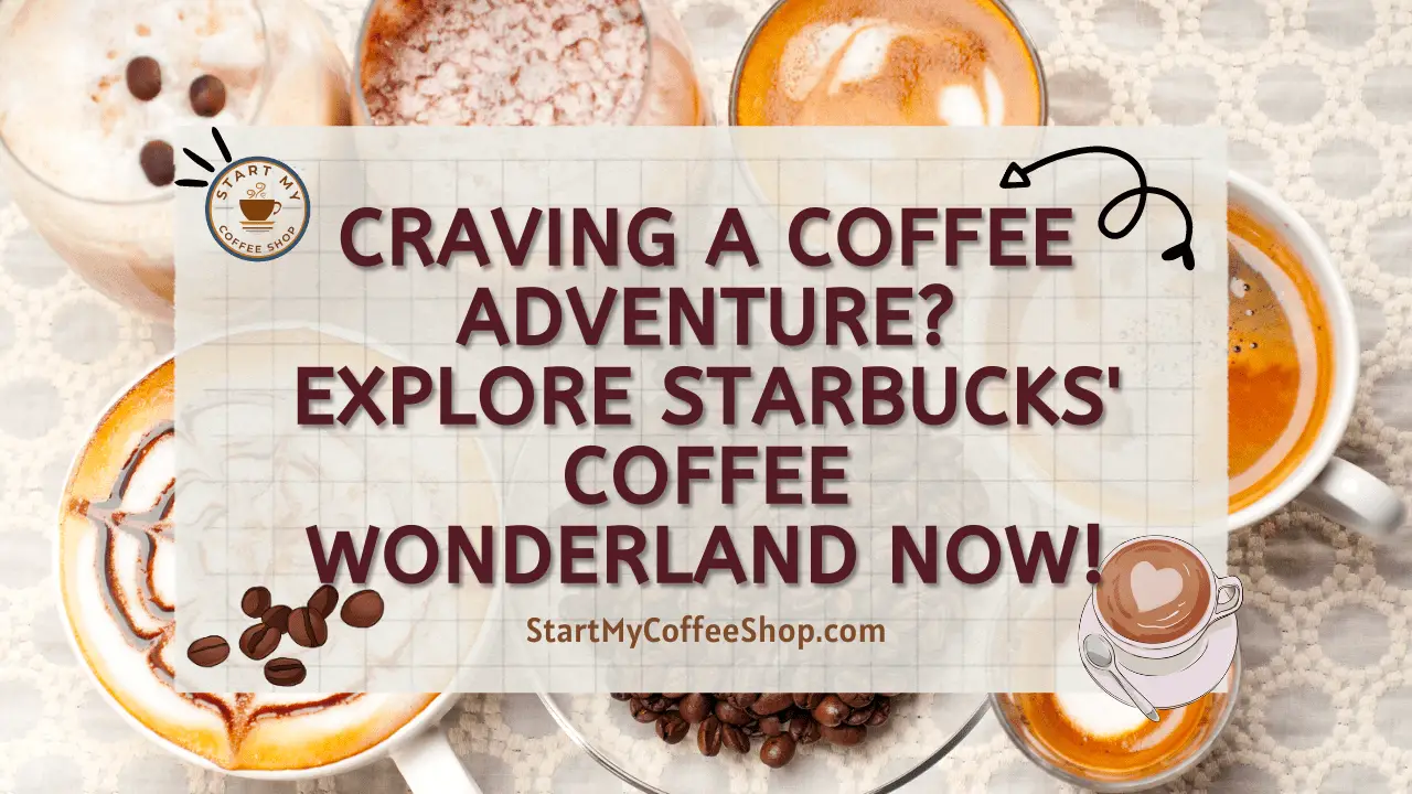 Craving a Coffee Adventure? Explore Starbucks' Coffee Wonderland Now!