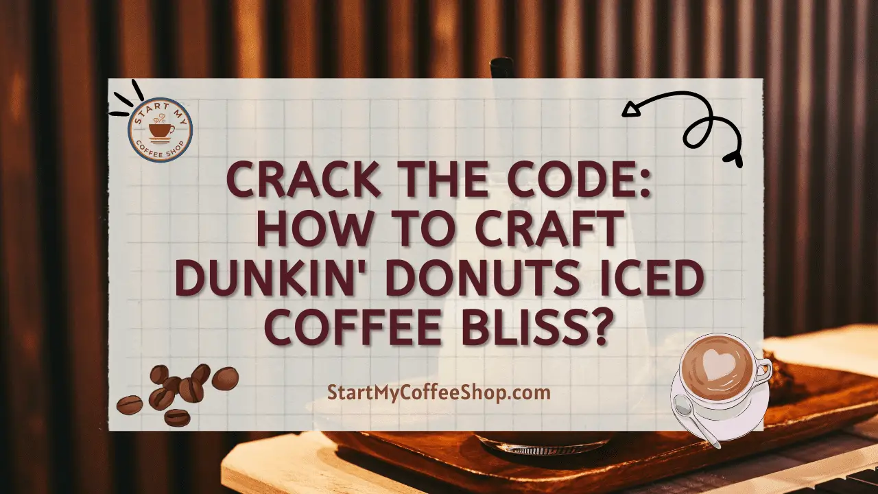 Crack the Code: How to Craft Dunkin' Donuts Iced Coffee Bliss?