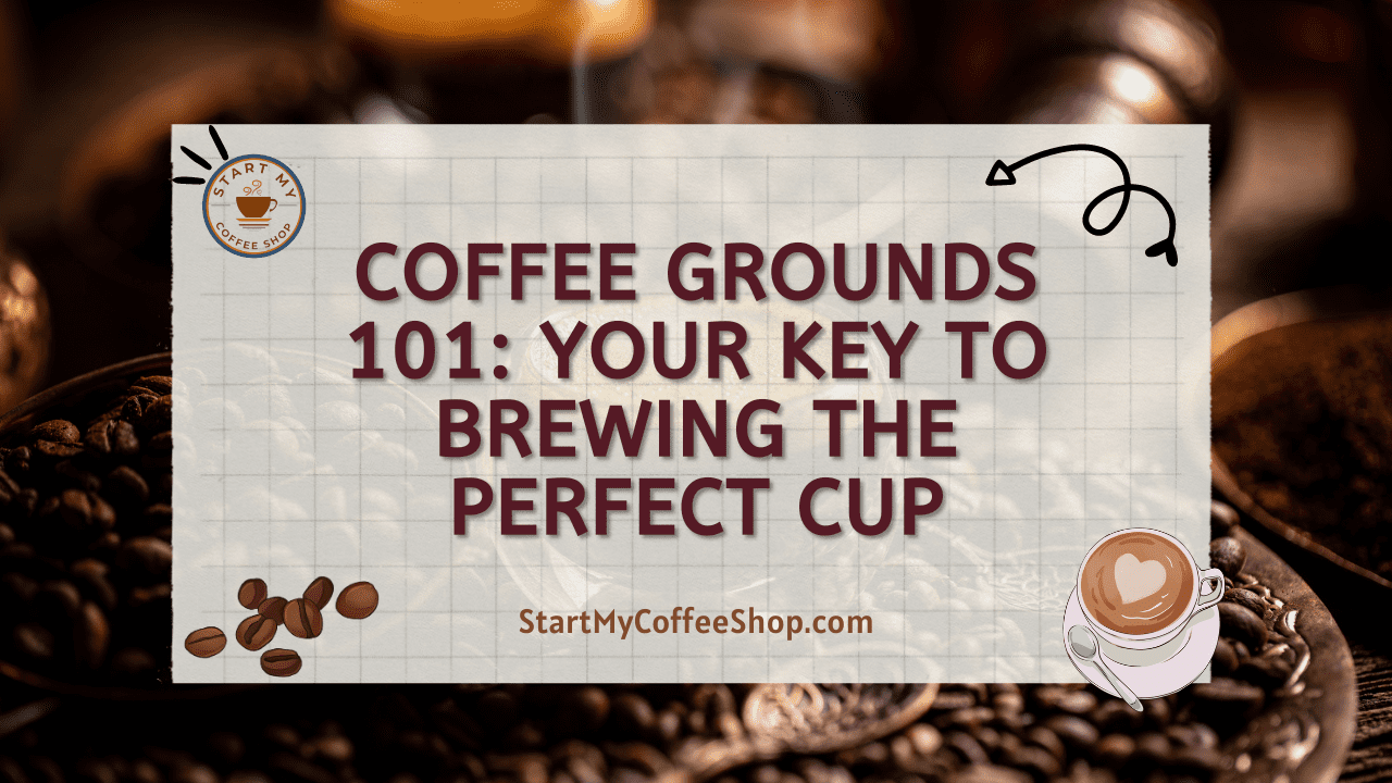Coffee Grounds 101: Your Key to Brewing the Perfect Cup