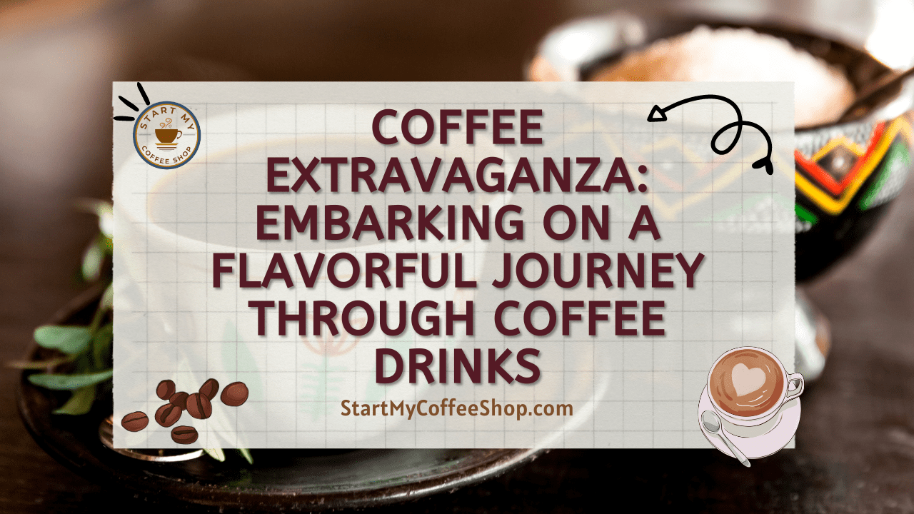 Coffee Extravaganza: Embarking on a Flavorful Journey through Coffee Drinks