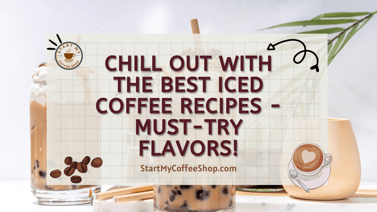 Chill Out with the Best Iced Coffee Recipes - Must-Try Flavors!