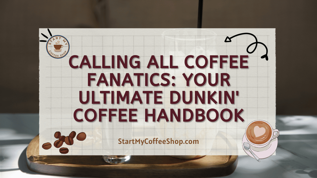 Calling All Coffee Fanatics: Your Ultimate Dunkin' Coffee Handbook