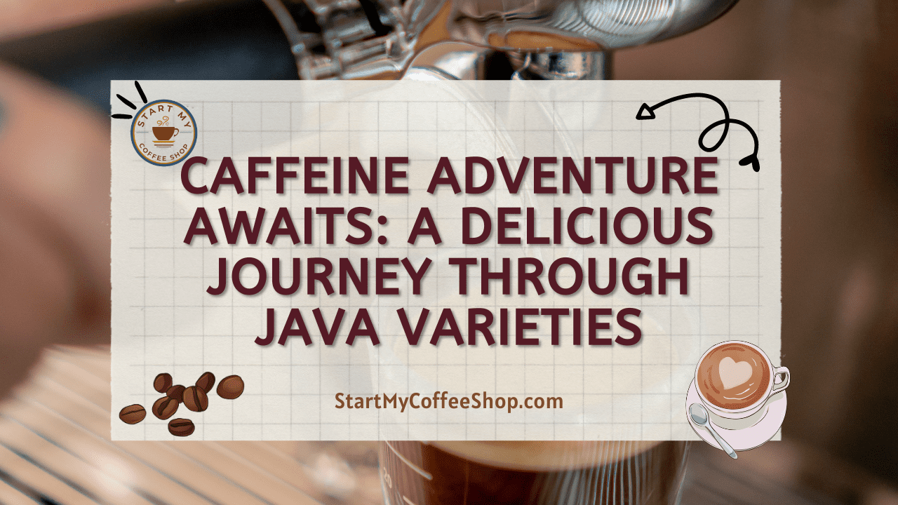 Caffeine Adventure Awaits: A Delicious Journey Through Java Varieties