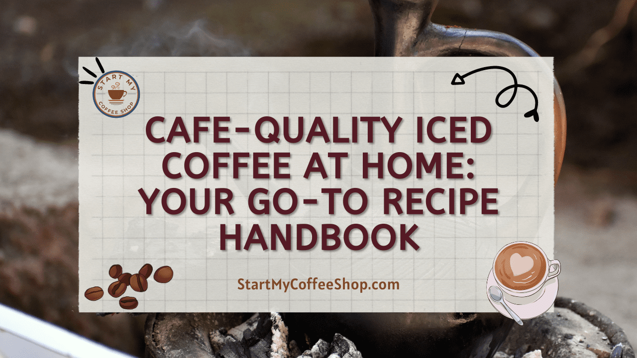 Cafe-Quality Iced Coffee at Home: Your Go-To Recipe Handbook