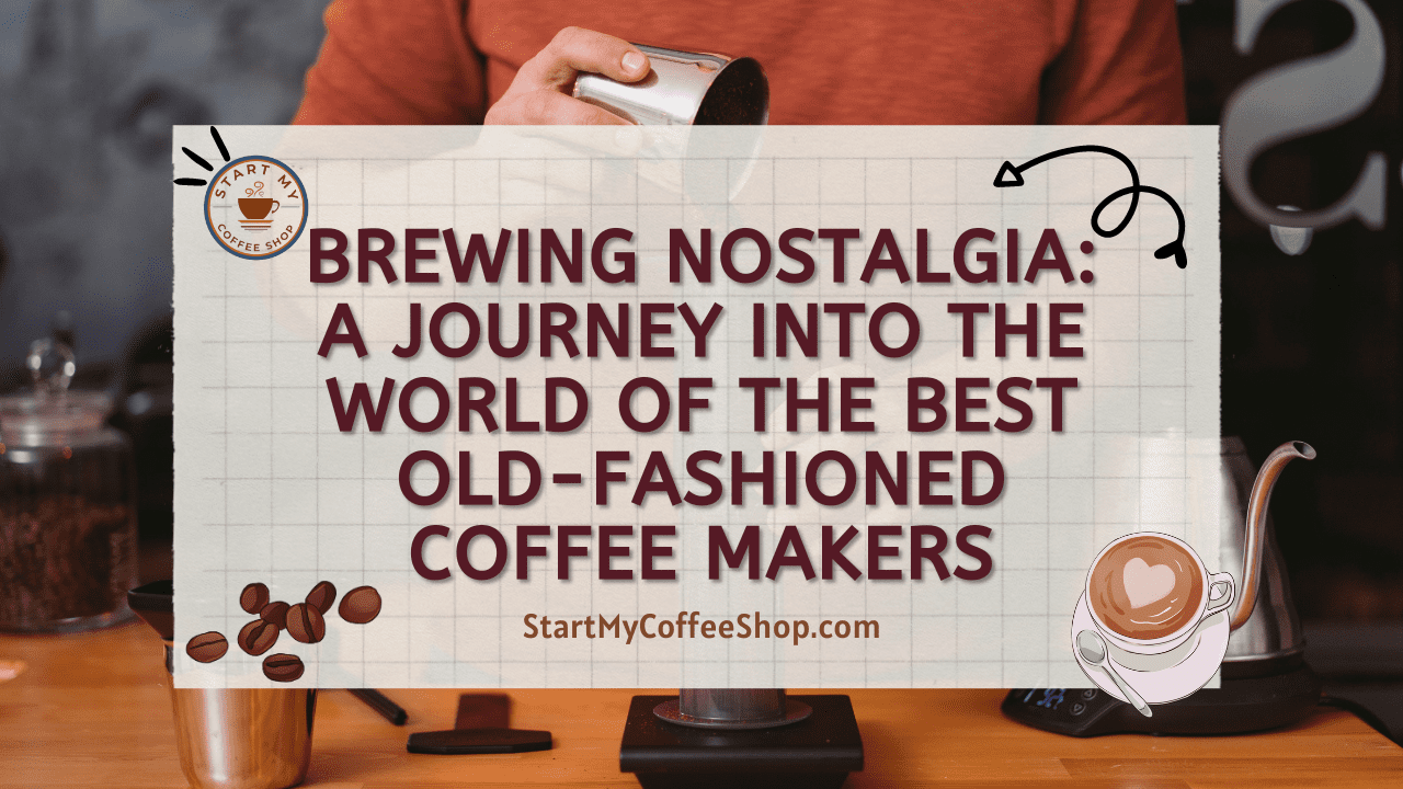 Brewing Nostalgia: A Journey into the World of the Best Old-Fashioned Coffee Makers