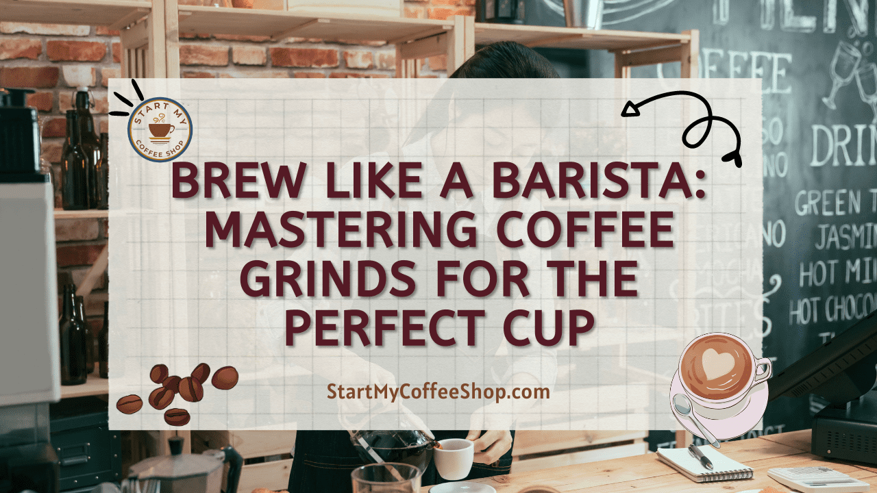 Brew Like a Barista: Mastering Coffee Grinds for the Perfect Cup