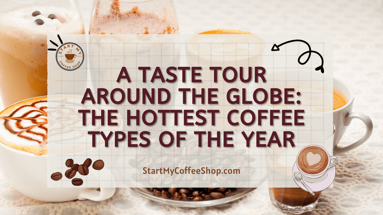 A Taste Tour Around the Globe: The Hottest Coffee Types of the Year