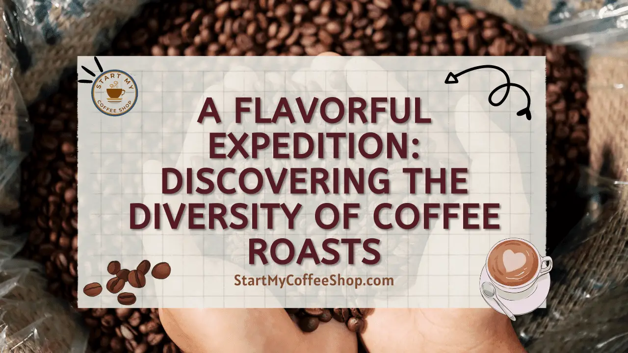 A Flavorful Expedition: Discovering the Diversity of Coffee Roasts