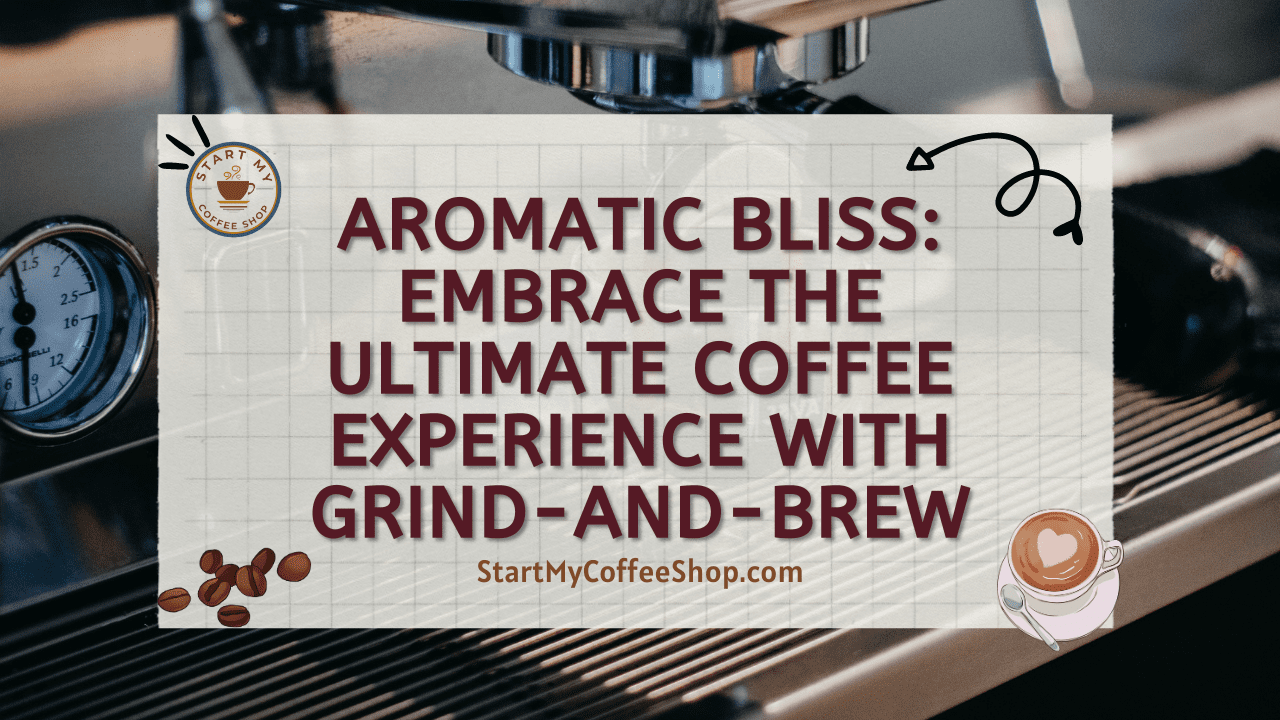 Aromatic Bliss: Embrace the Ultimate Coffee Experience with Grind-and-Brew