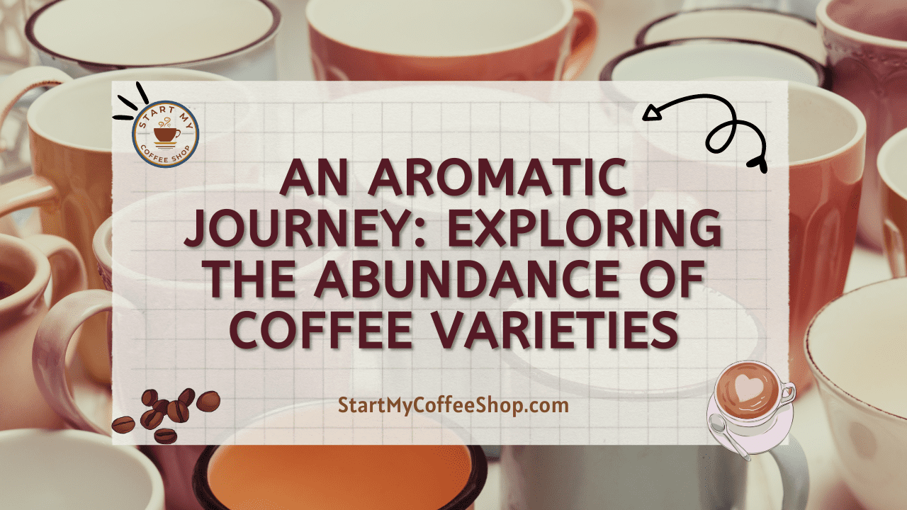 An Aromatic Journey: Exploring the Abundance of Coffee Varieties