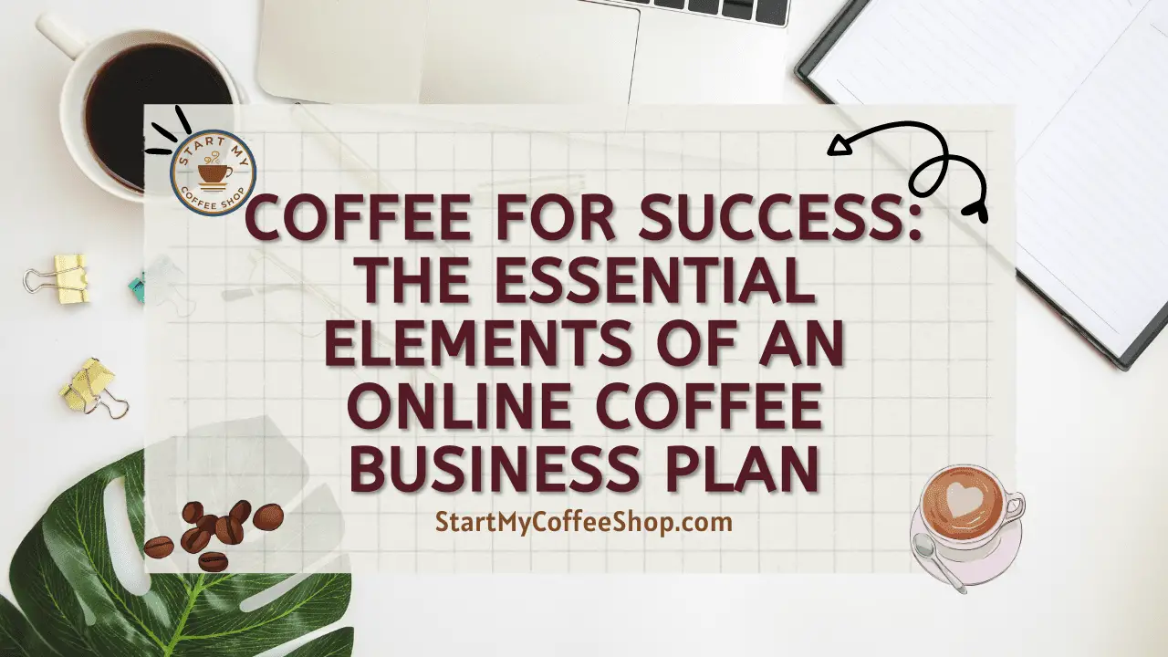 Coffee for Success: The Essential Elements of an Online Coffee Business Plan