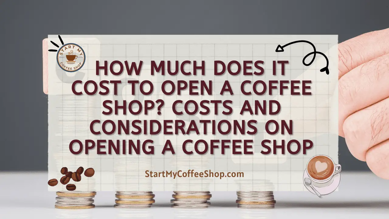 How Much Does it Cost to Open a Coffee Shop? Costs and Considerations on Opening a Coffee Shop 
