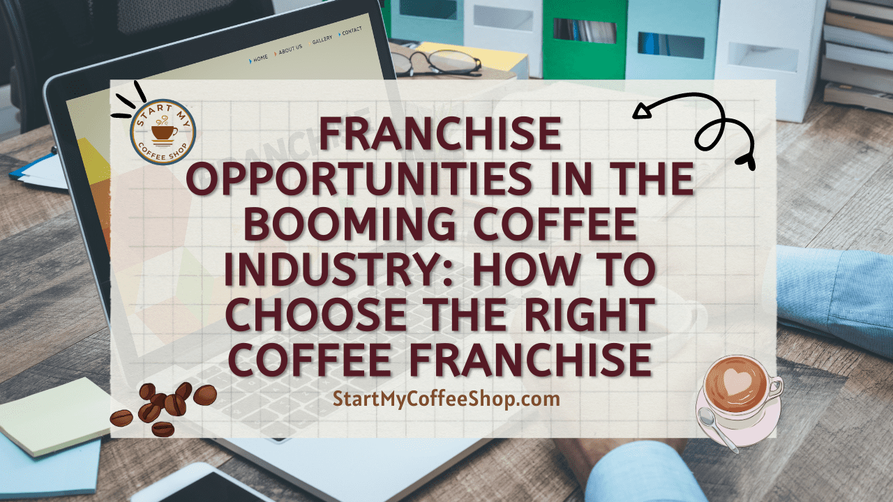 Franchise Opportunities in the Booming Coffee Industry: How to Choose The Right Coffee Franchise