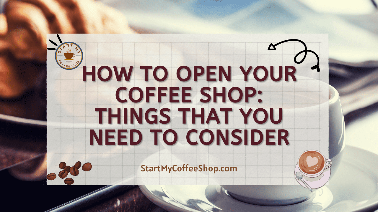 How to Open Your Coffee Shop: Things That You Need to Consider