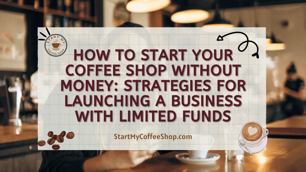 How to Start Your Coffee Shop Without Money: Strategies for Launching a Business with Limited Funds