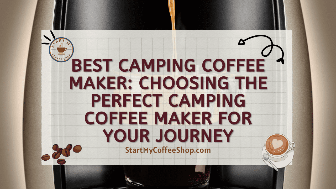Best Camping Coffee Maker: Choosing the Perfect Camping Coffee Maker for Your Journey