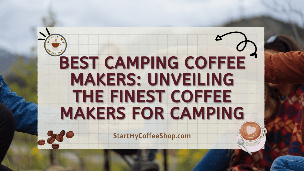 Best Camping Coffee Makers: Unveiling the Finest Coffee Makers for Camping