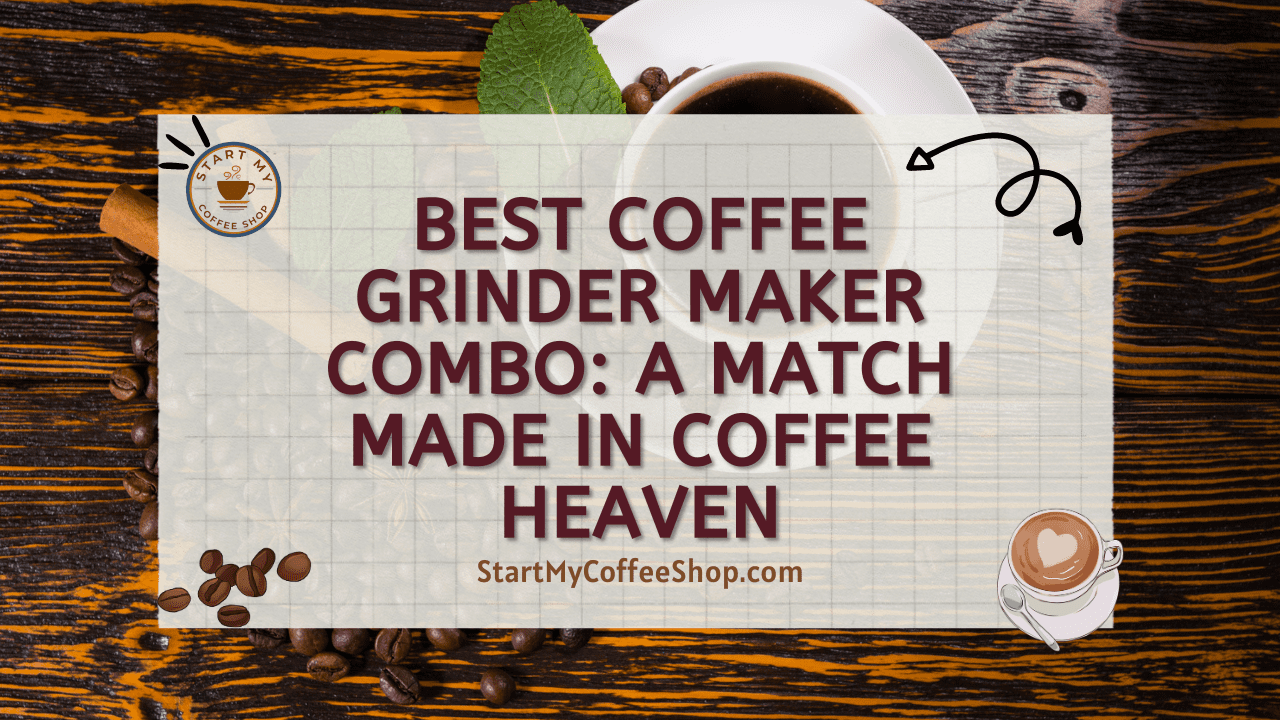 Best Coffee Grinder Maker Combo: A Match Made in Coffee Heaven