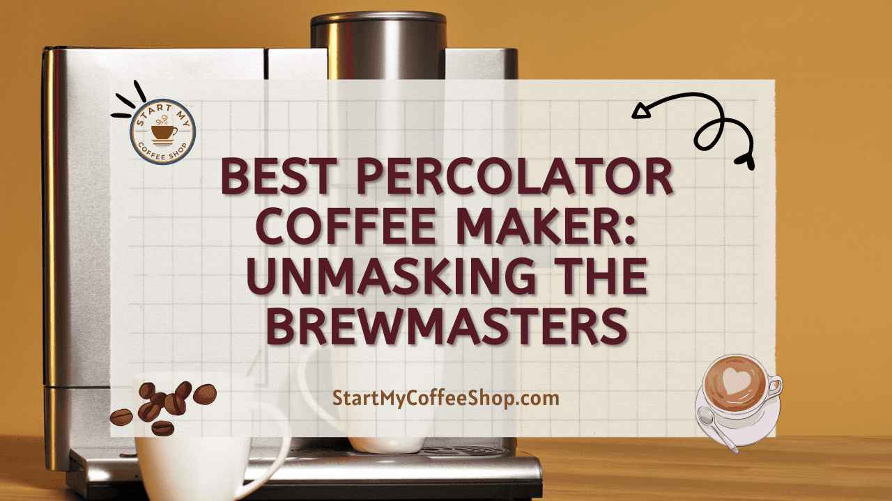 Best Percolator Coffee Maker: Unmasking the Brewmasters