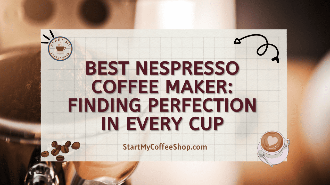 Best Nespresso Coffee Maker: Finding Perfection in Every Cup