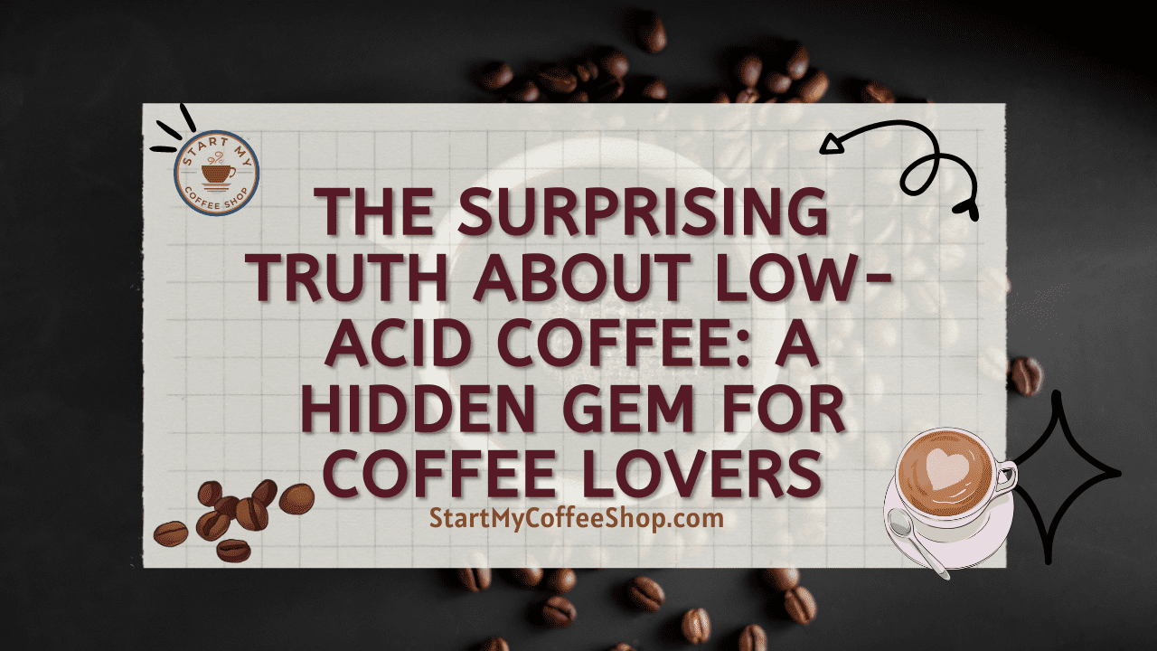 The Surprising Truth About Low-Acid Coffee: A Hidden Gem for Coffee Lovers