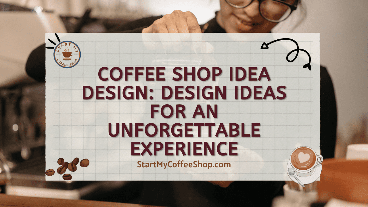 Coffee Shop Idea Design: Design Ideas for an Unforgettable Experience
