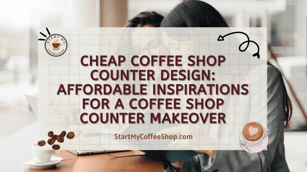 Cheap Coffee Shop Counter Design: Affordable Inspirations for a Coffee Shop Counter Makeover