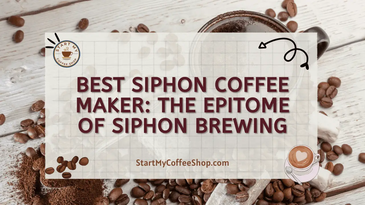 Best Siphon Coffee Maker: The Epitome of Siphon Brewing
