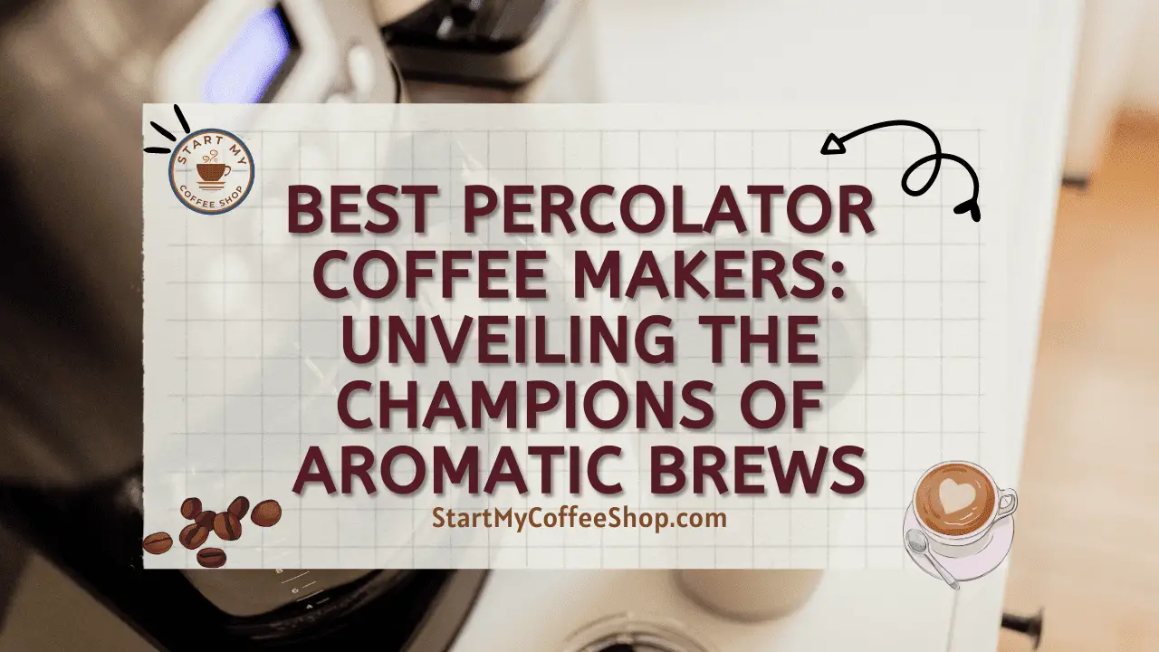 Best Percolator Coffee Makers: Unveiling the Champions of Aromatic Brews