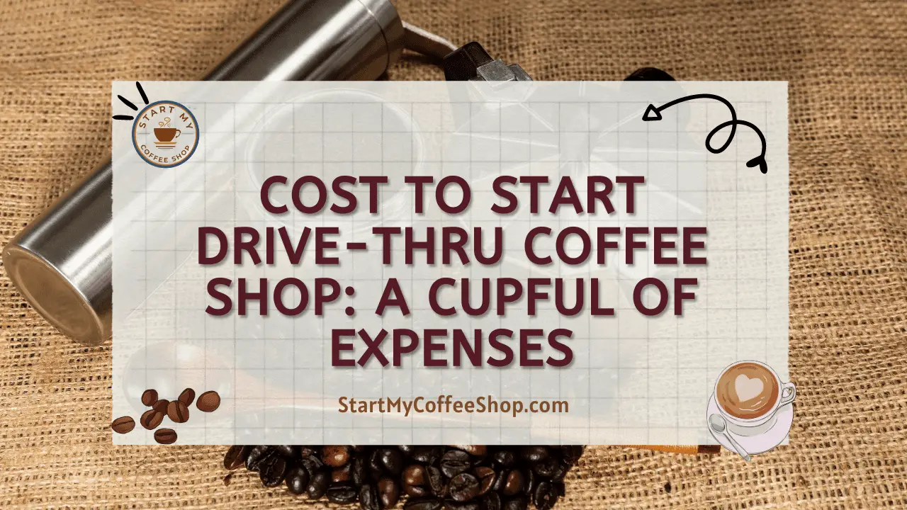 Cost to Start Drive-Thru Coffee Shop: A Cupful of Expenses