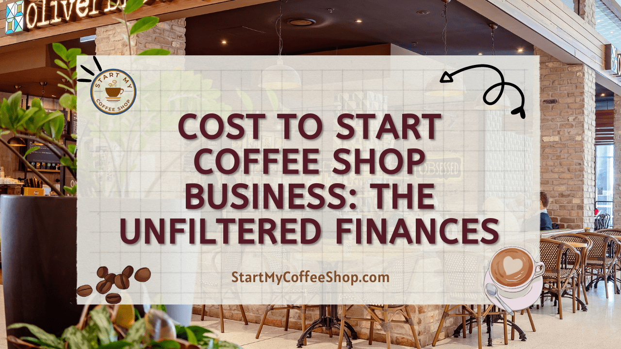 Cost to Start Coffee Shop Business: The Unfiltered Finances