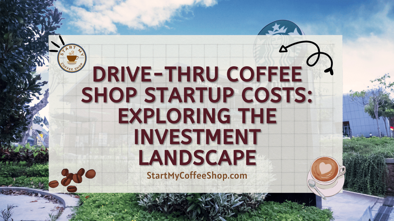 Drive-Thru Coffee Shop Startup Costs: Exploring the Investment Landscape