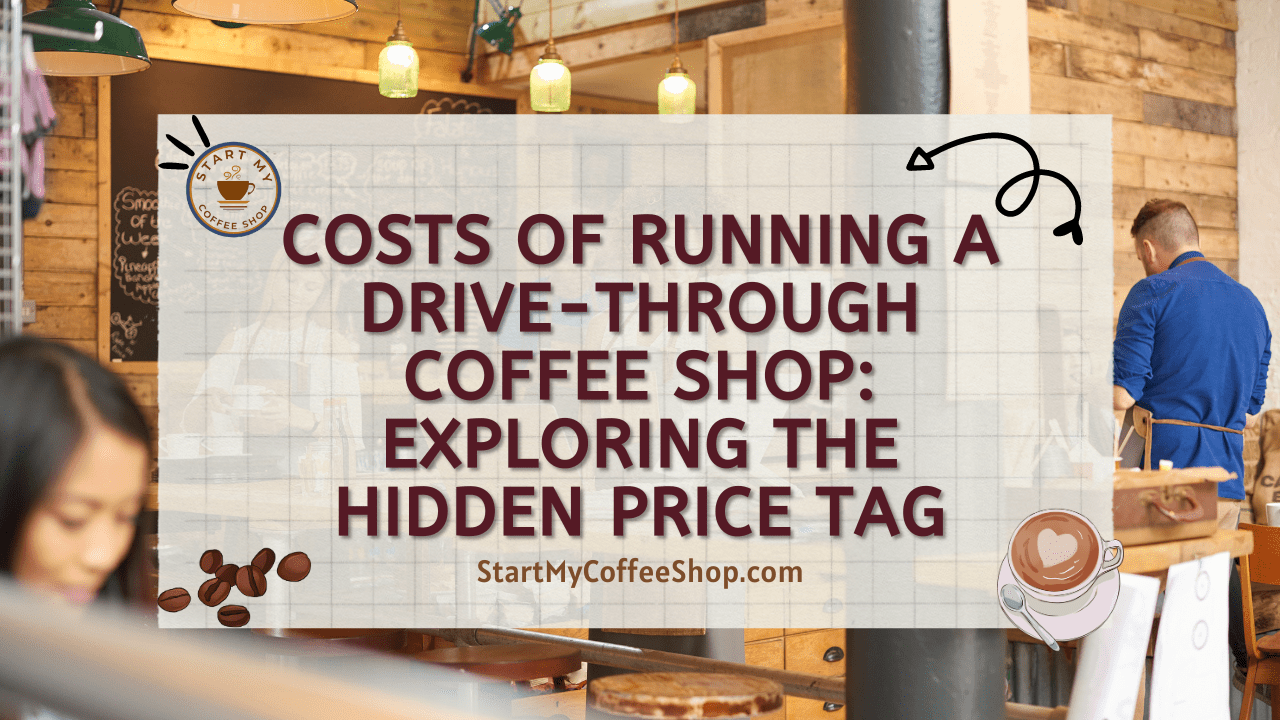 Costs of Running a Drive-Through Coffee Shop: Exploring the Hidden Price Tag