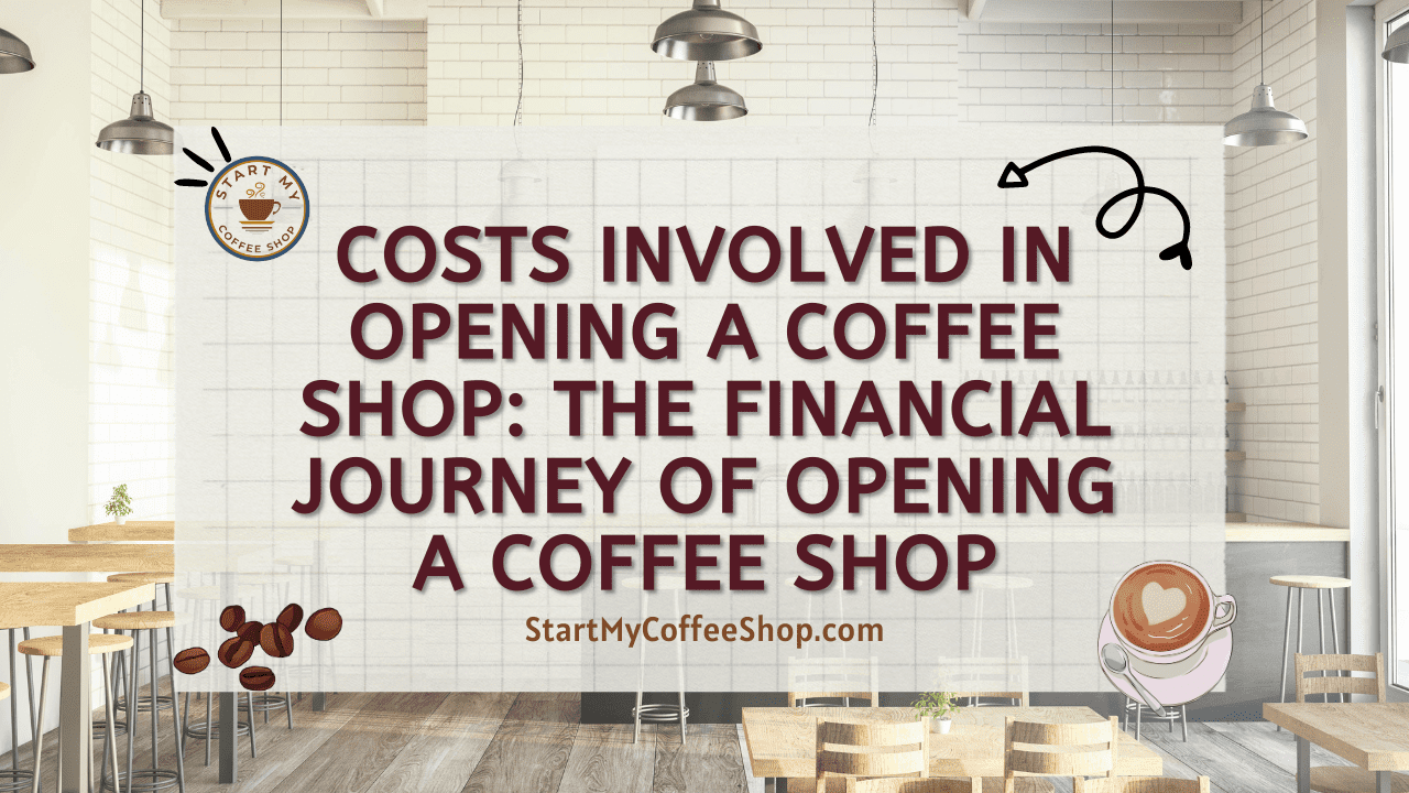 Costs Involved in Opening a Coffee Shop: The Financial Journey of Opening a Coffee Shop
