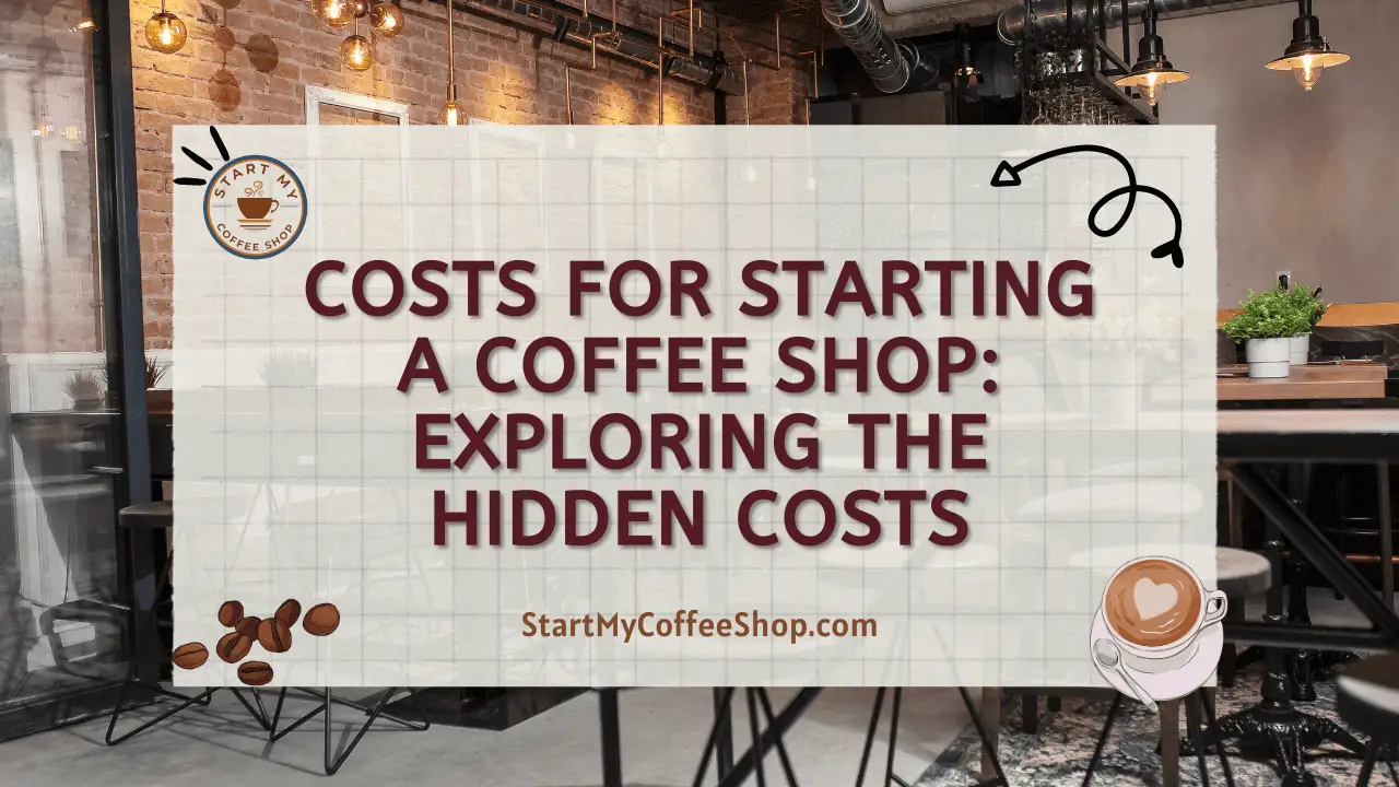 Costs For Starting A Coffee Shop: Exploring The Hidden Costs