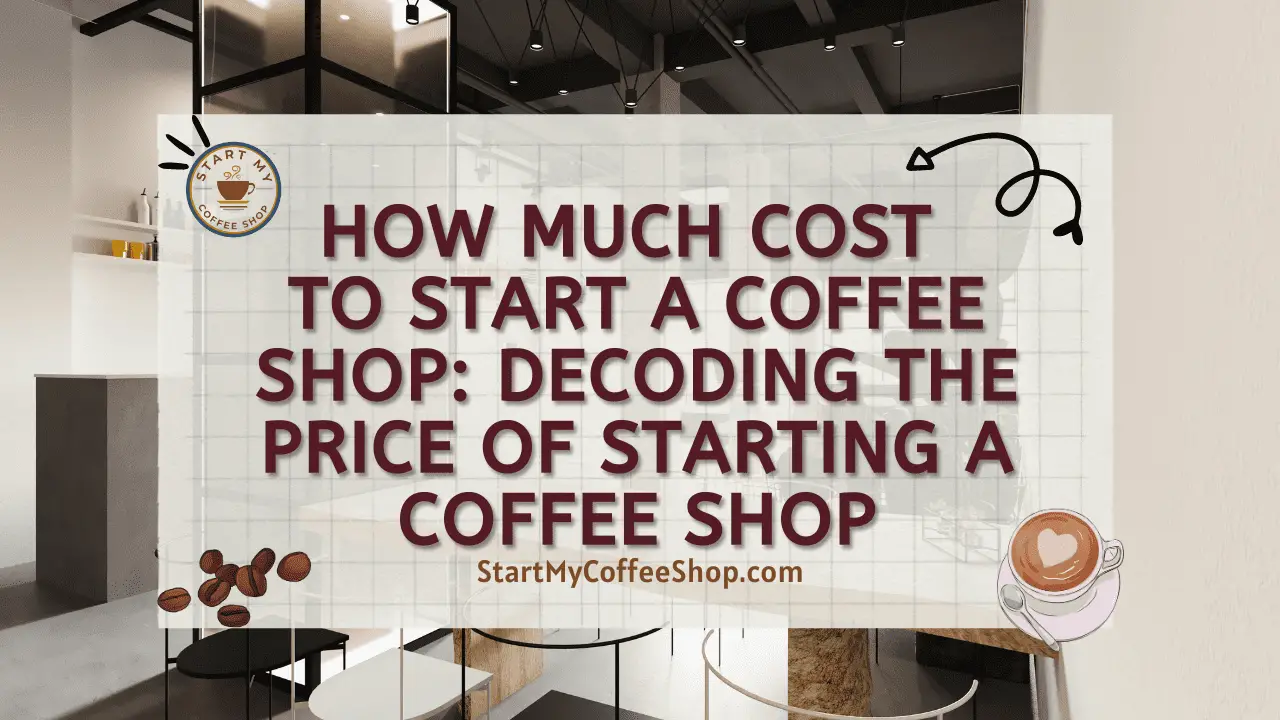 How Much Cost to Start a Coffee Shop: Decoding the Price of Starting a Coffee Shop