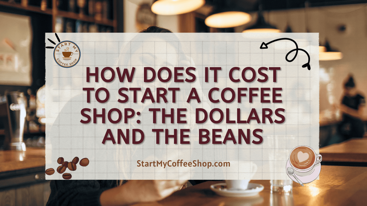 How Does it Cost to Start a Coffee Shop: The Dollars and The Beans