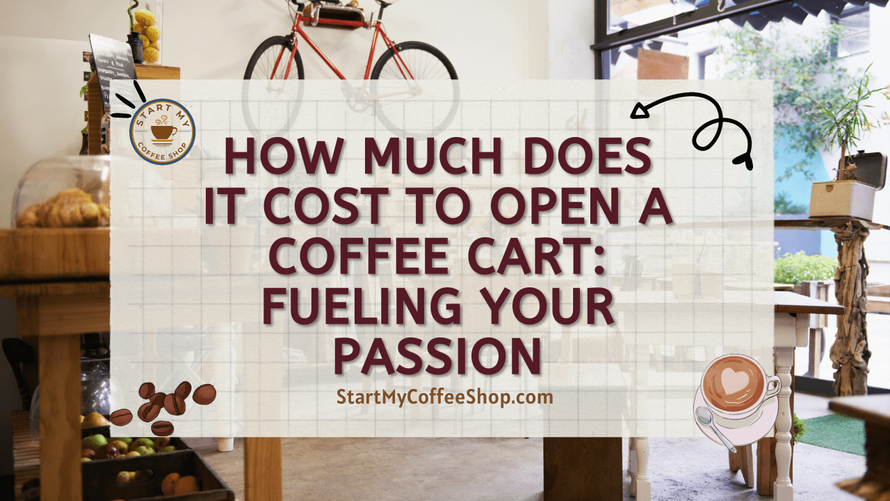 How Much Does it Cost to Open a Coffee Cart: Fueling Your Passion